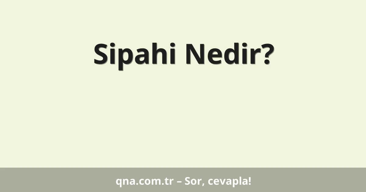 Sipahi Nedir?