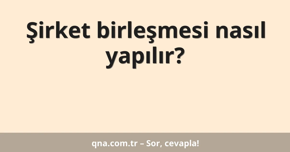 Şirket birleşmesi nasıl yapılır?