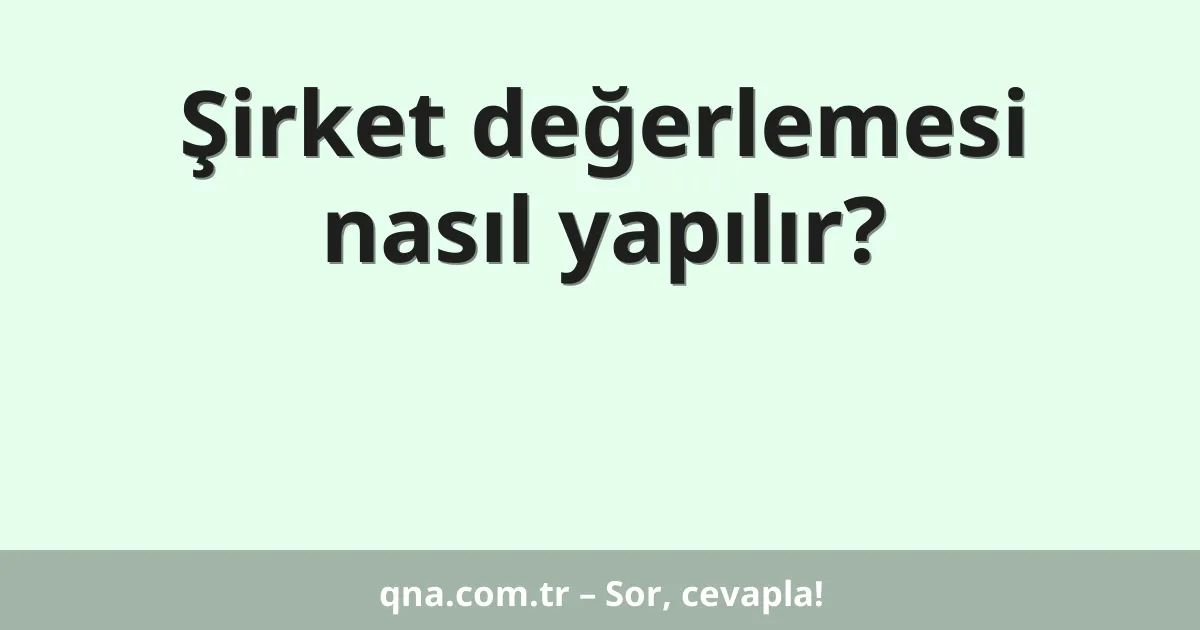 Şirket değerlemesi nasıl yapılır?