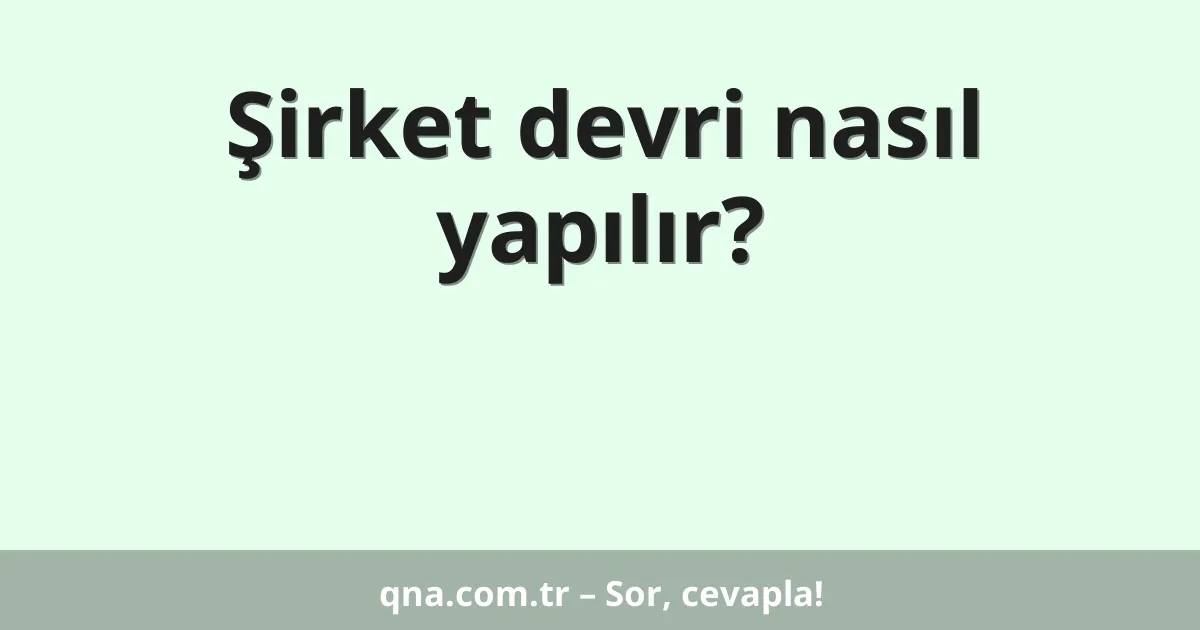 Şirket devri nasıl yapılır?