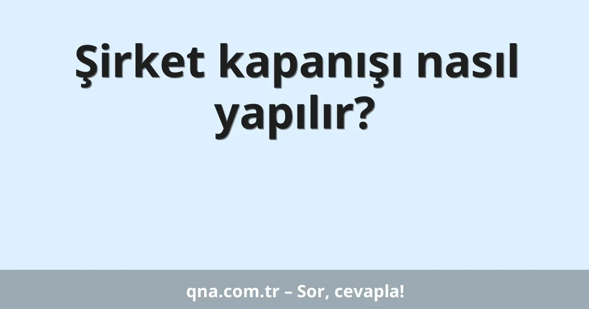 Şirket kapanışı nasıl yapılır?