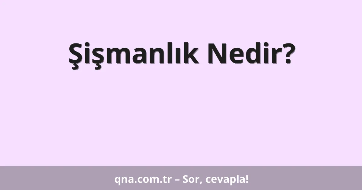 Şişmanlık Nedir?