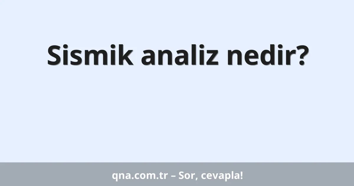 Sismik analiz nedir?