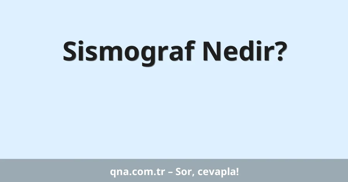 Sismograf Nedir?
