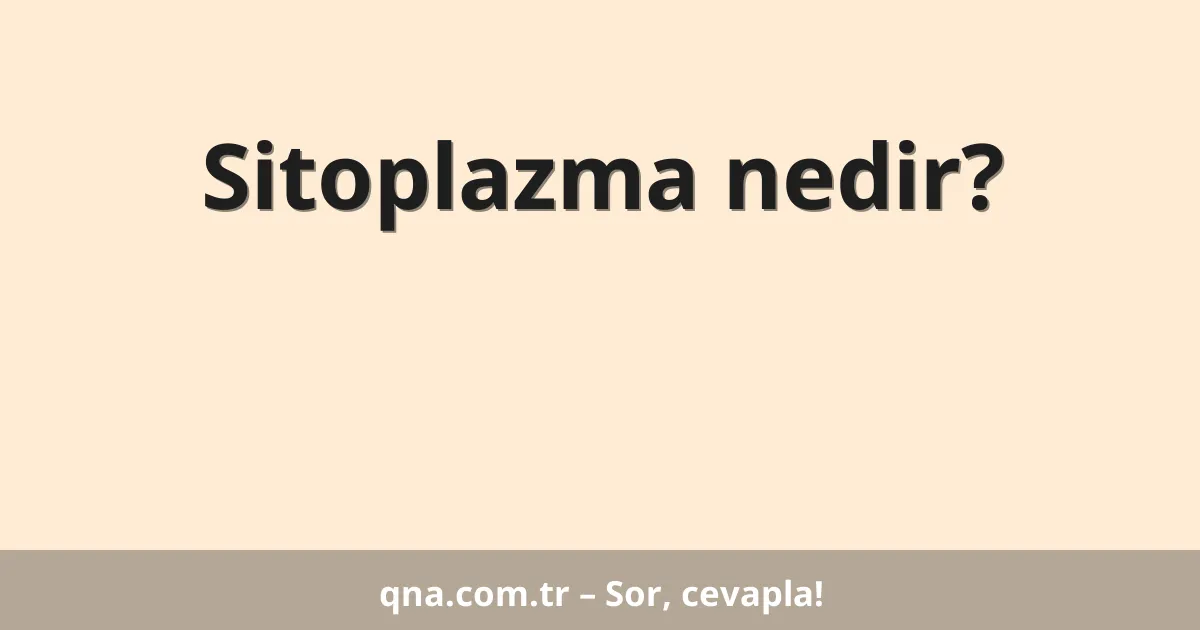Sitoplazma nedir?