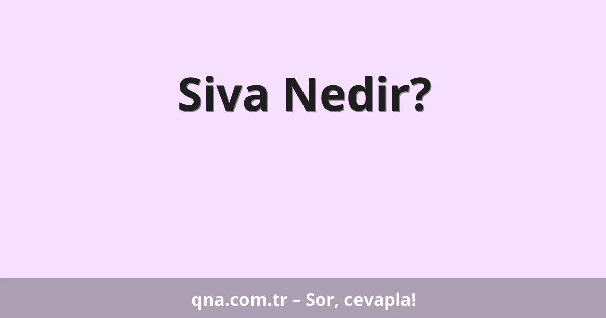 Siva Nedir?