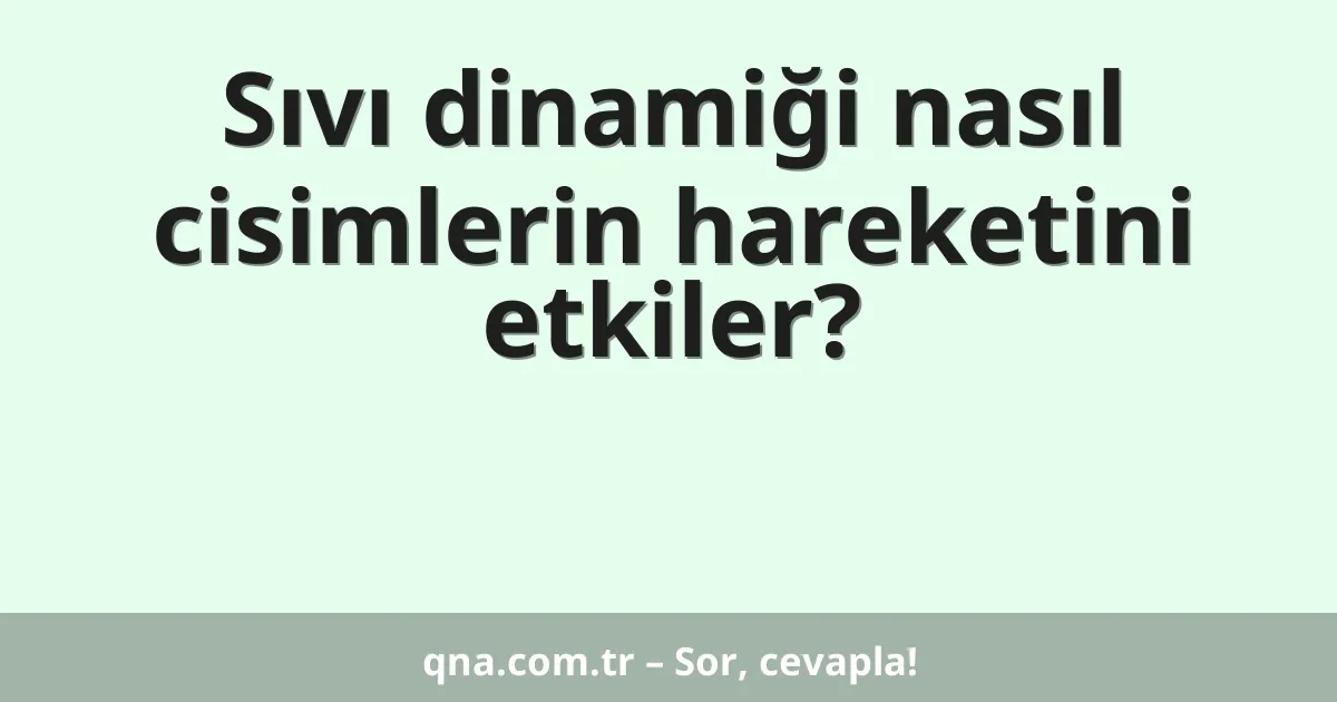 Sıvı dinamiği nasıl cisimlerin hareketini etkiler?