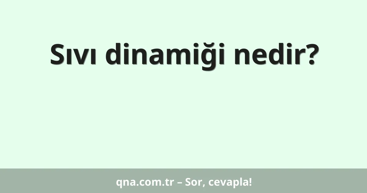 Sıvı dinamiği nedir?