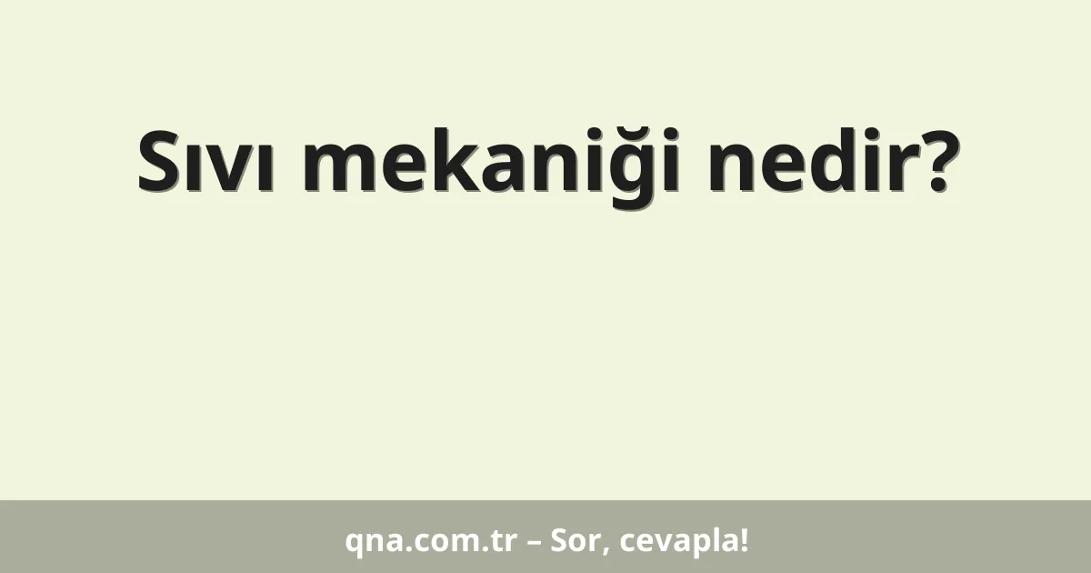 Sıvı mekaniği nedir?