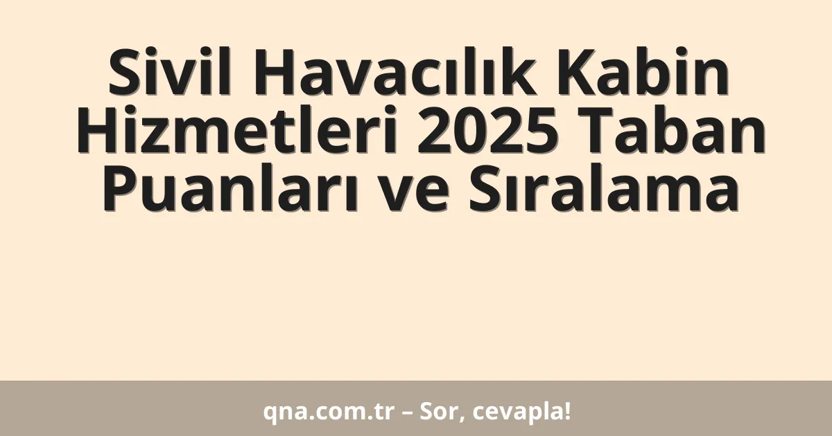 Sivil Havacılık Kabin Hizmetleri 2025 Taban Puanları ve Sıralama