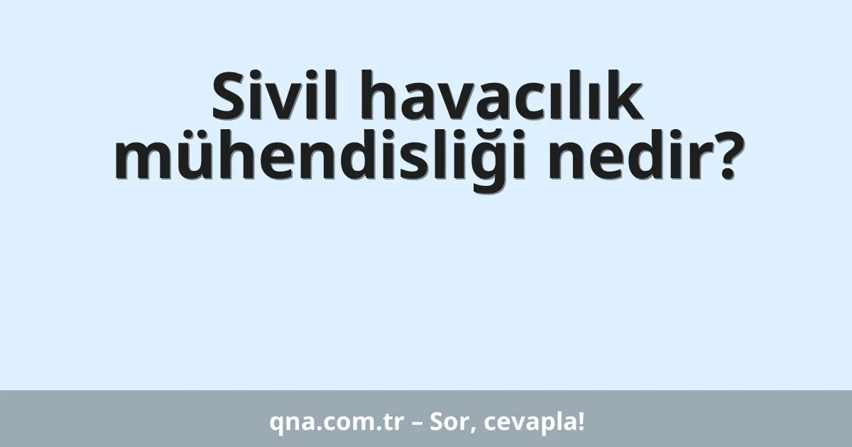 Sivil havacılık mühendisliği nedir?
