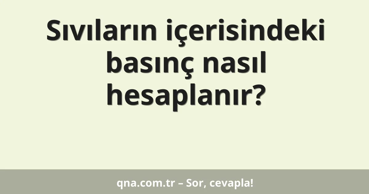 Sıvıların içerisindeki basınç nasıl hesaplanır?