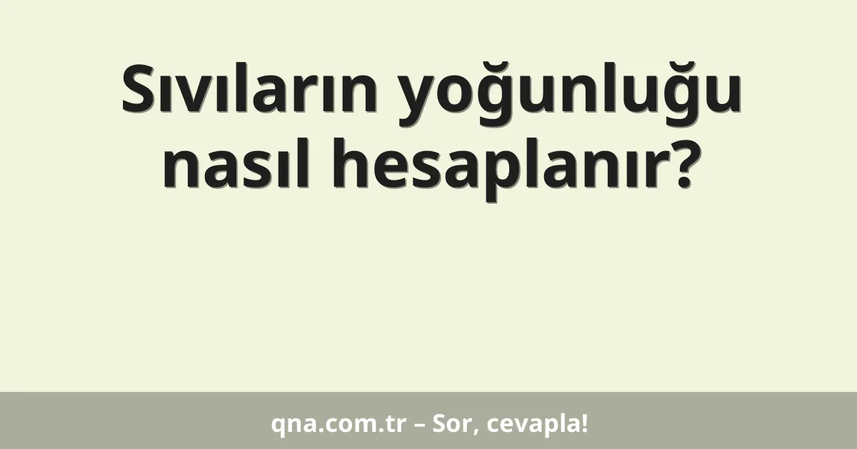 Sıvıların yoğunluğu nasıl hesaplanır?