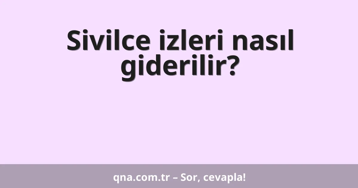 Sivilce izleri nasıl giderilir?