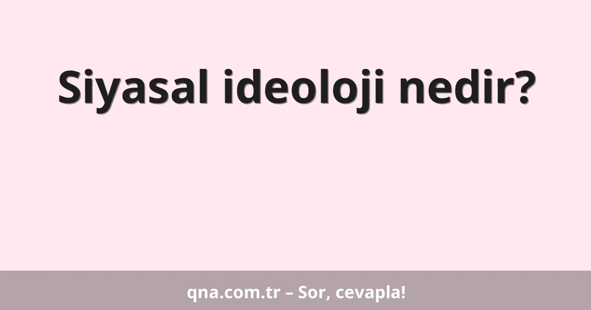 Siyasal ideoloji nedir?