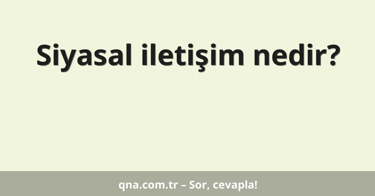 Siyasal iletişim nedir?