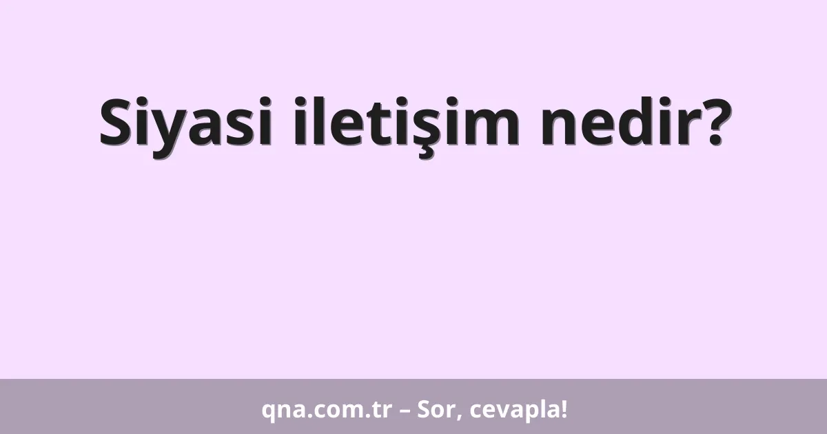 Siyasi iletişim nedir?