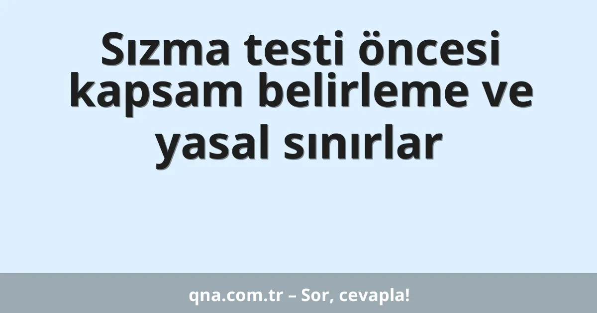 Sızma testi öncesi kapsam belirleme ve yasal sınırlar