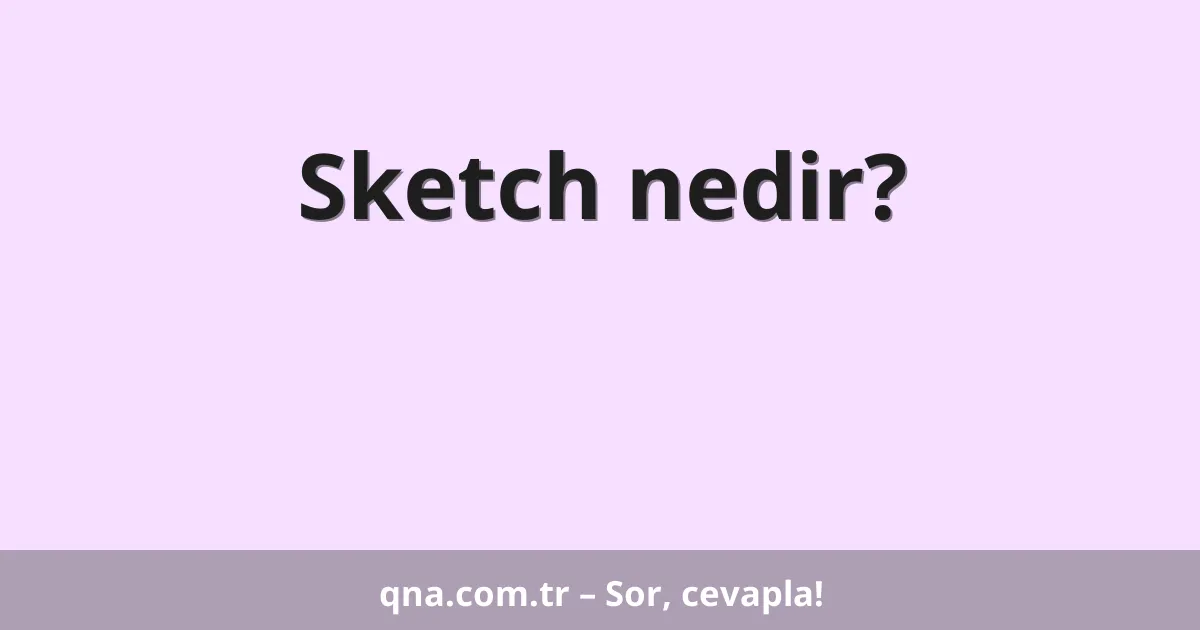 Sketch nedir?
