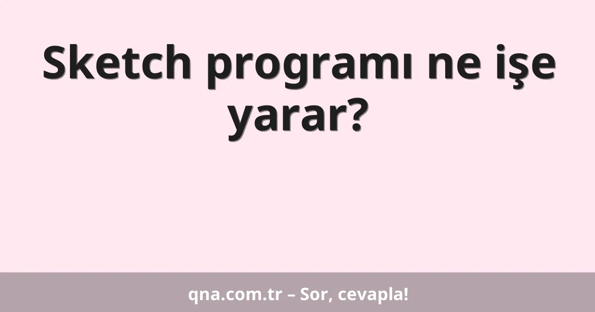 Sketch programı ne işe yarar?