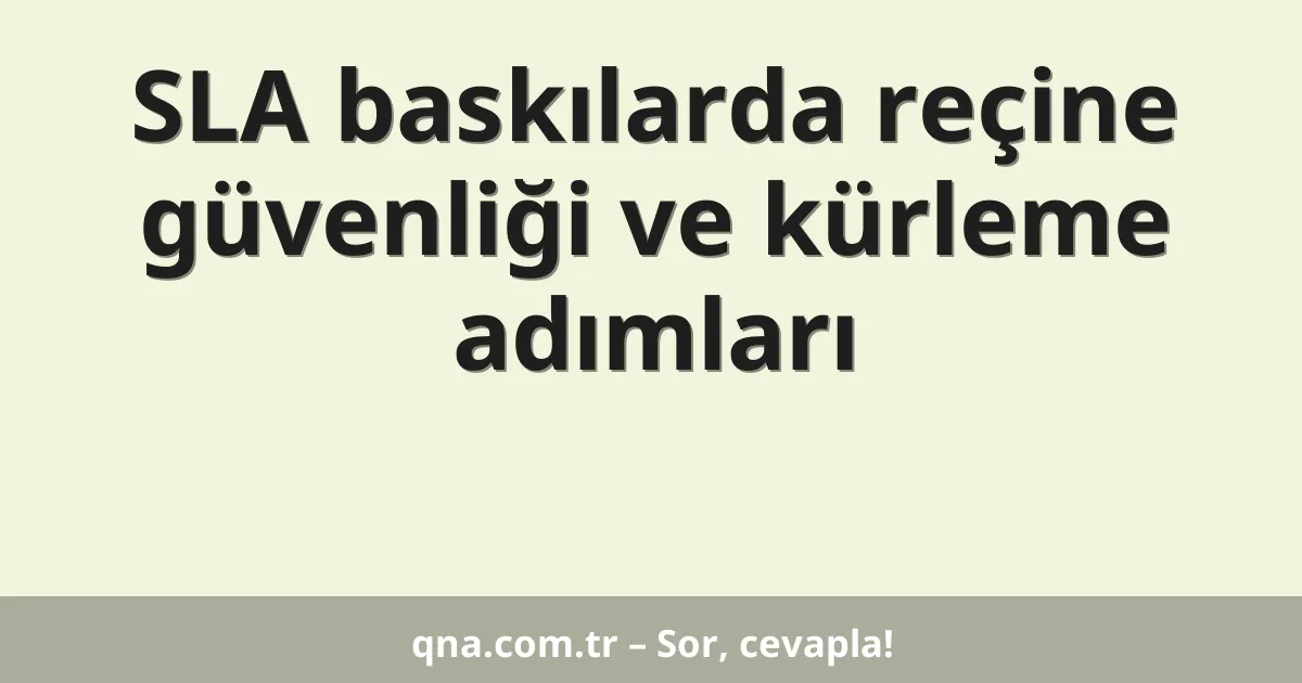 SLA baskılarda reçine güvenliği ve kürleme adımları