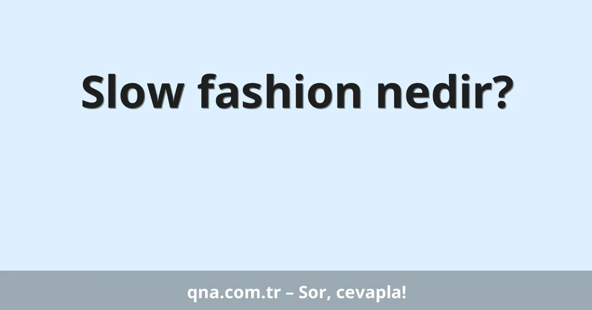 Slow fashion nedir?