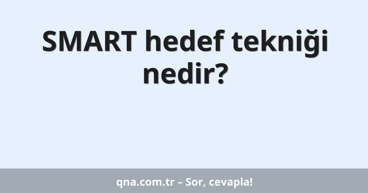 SMART hedef tekniği nedir?