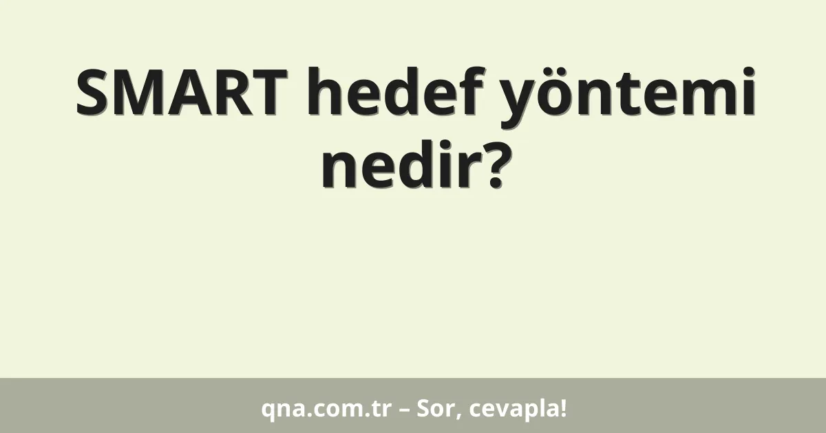 SMART hedef yöntemi nedir?