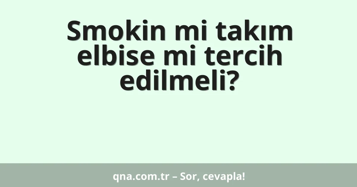 Smokin mi takım elbise mi tercih edilmeli?