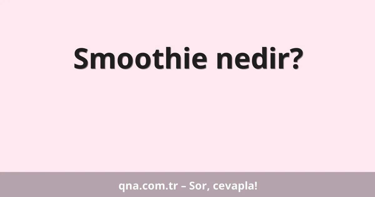 Smoothie nedir?