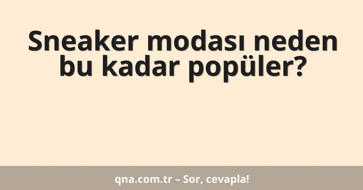 Sneaker modası neden bu kadar popüler?