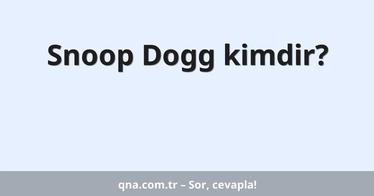 Snoop Dogg kimdir?