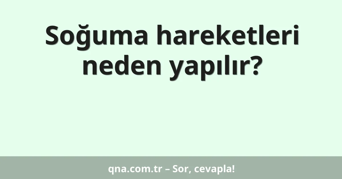Soğuma hareketleri neden yapılır?