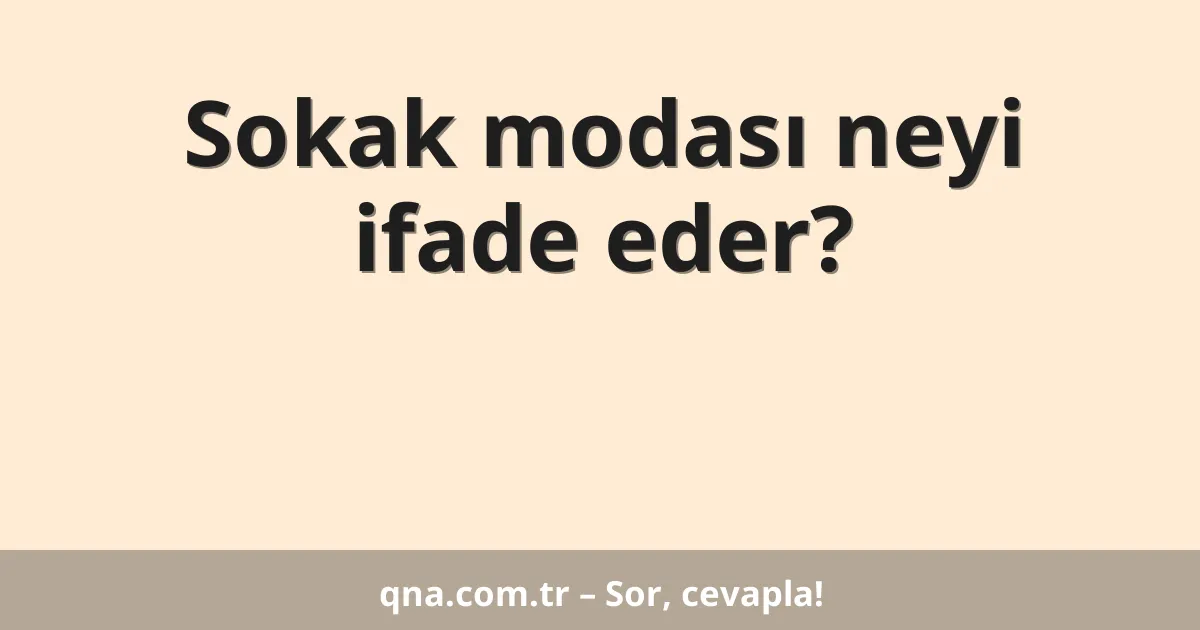 Sokak modası neyi ifade eder?