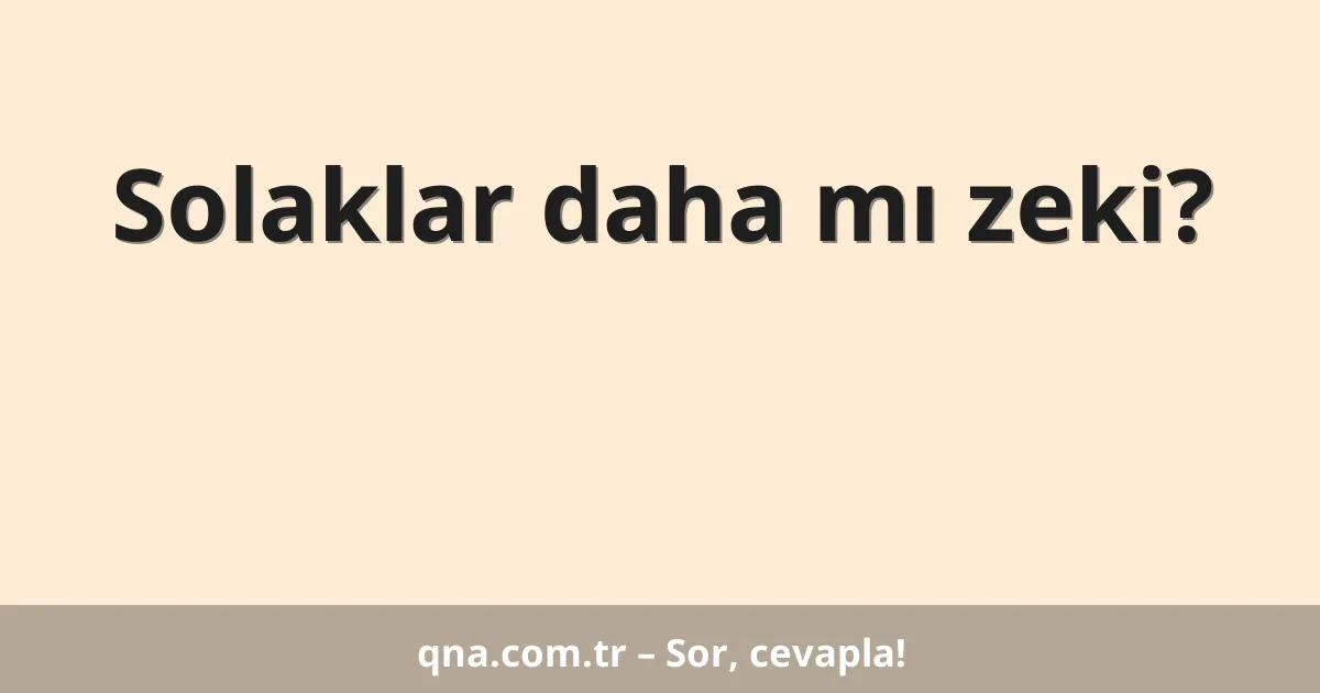 Solaklar daha mı zeki?