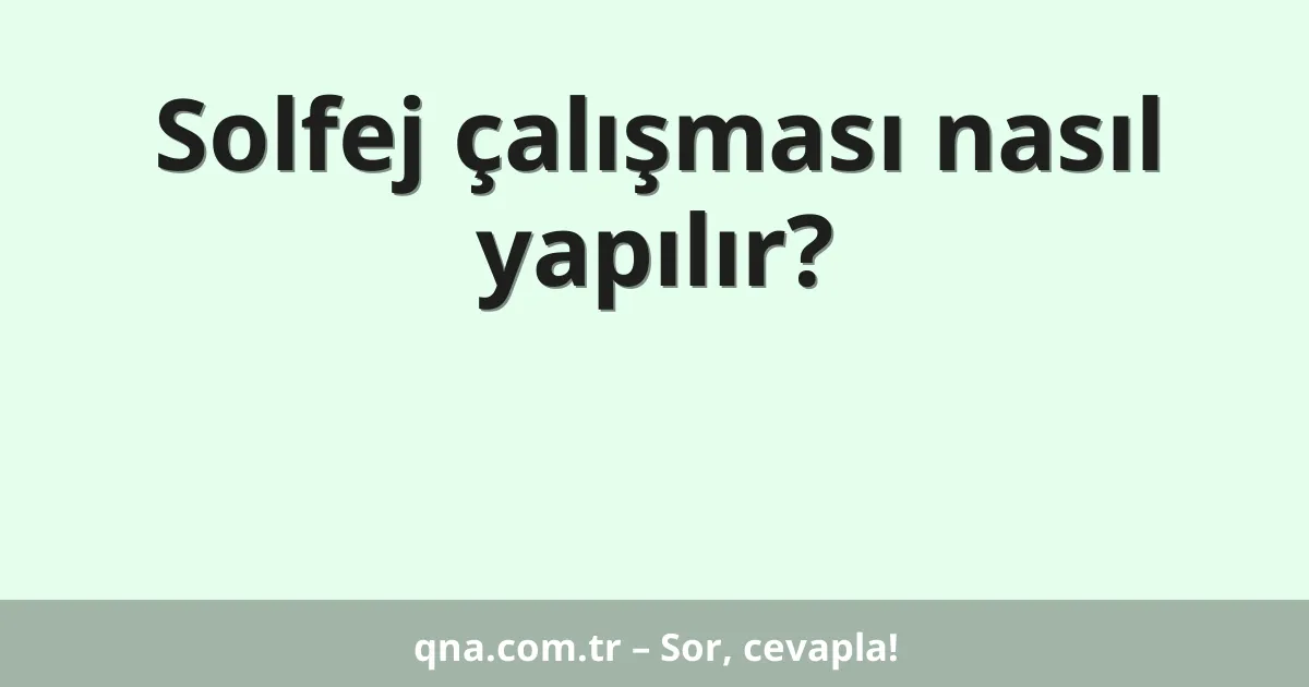 Solfej çalışması nasıl yapılır?