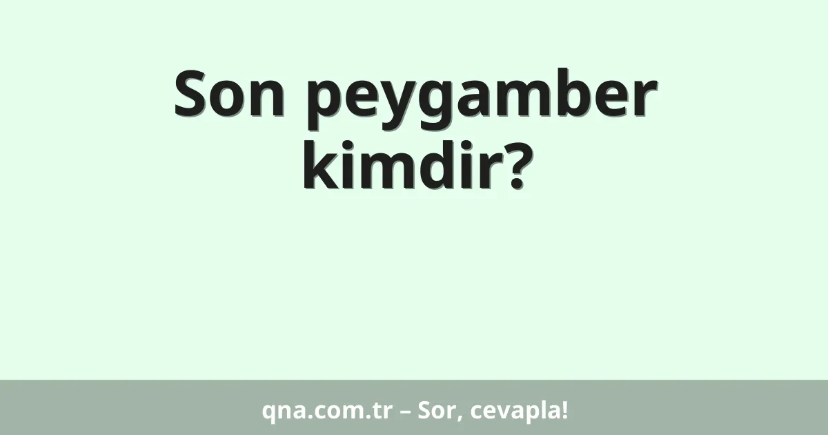 Son peygamber kimdir?