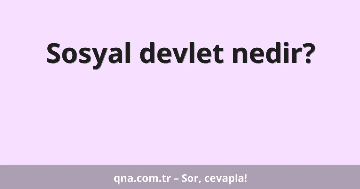 Sosyal devlet nedir?