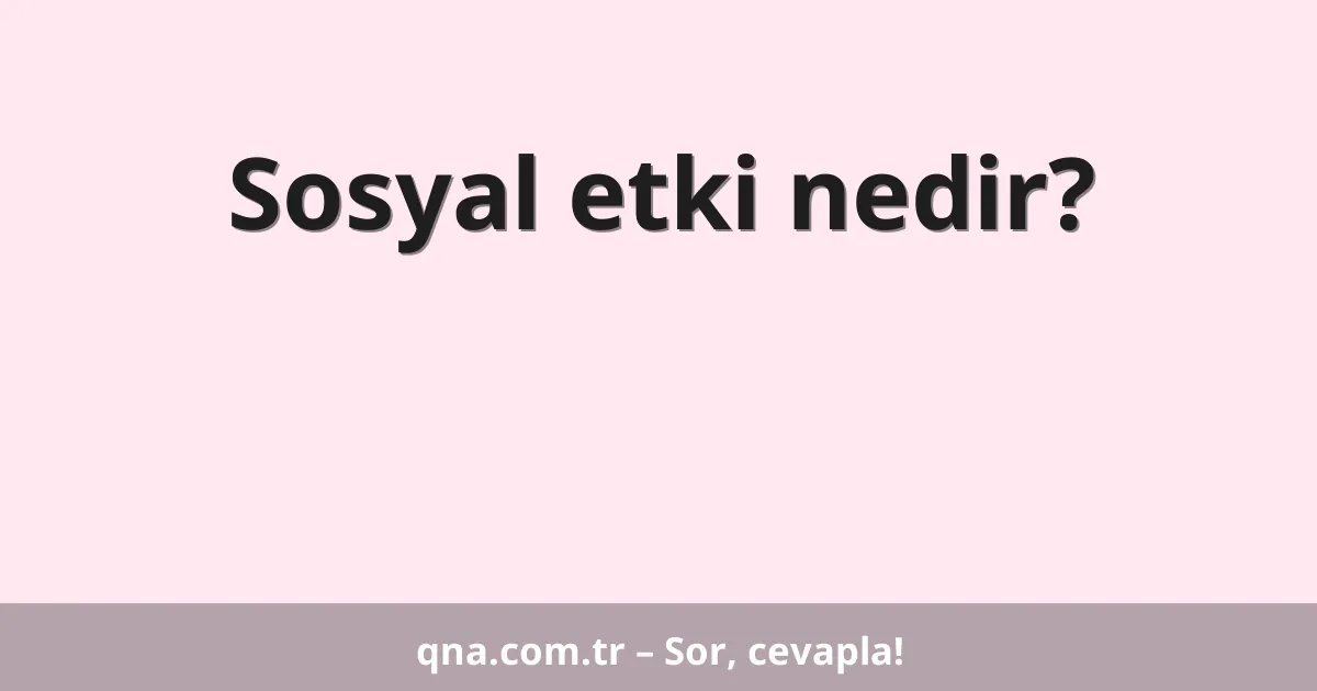 Sosyal etki nedir?