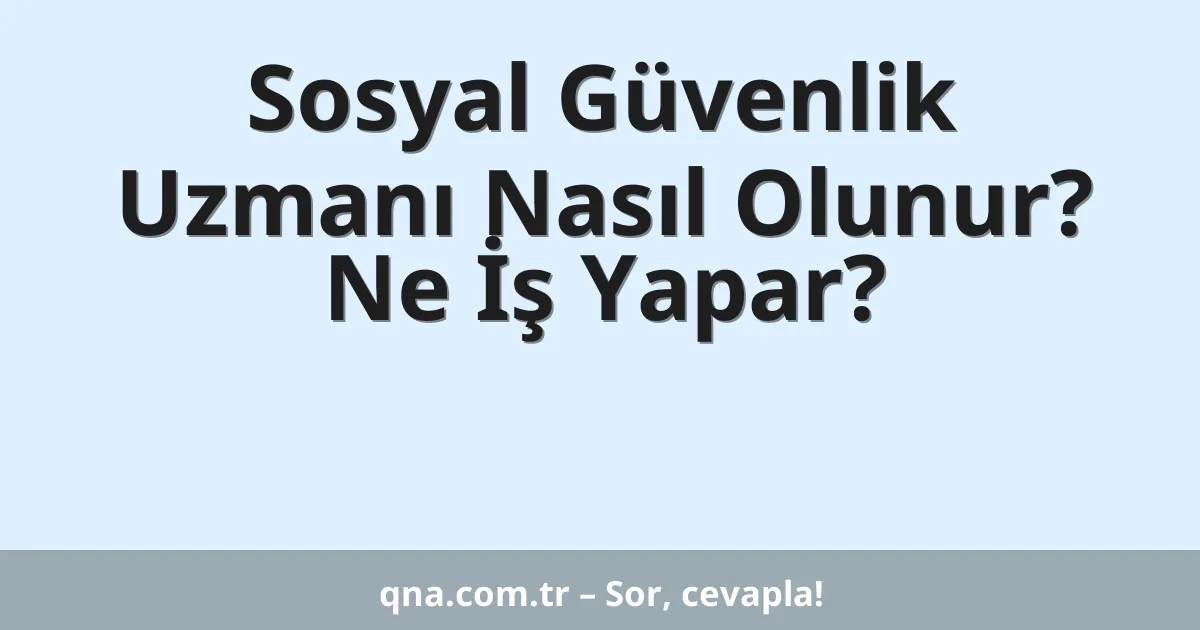 Sosyal Güvenlik Uzmanı Nasıl Olunur? Ne İş Yapar?