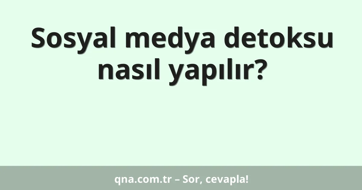 Sosyal medya detoksu nasıl yapılır?