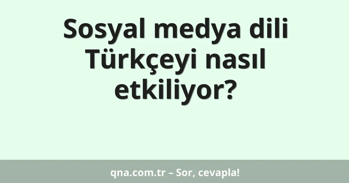 Sosyal medya dili Türkçeyi nasıl etkiliyor?