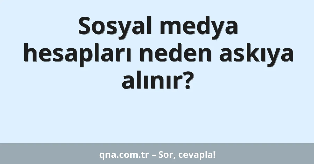 Sosyal medya hesapları neden askıya alınır?