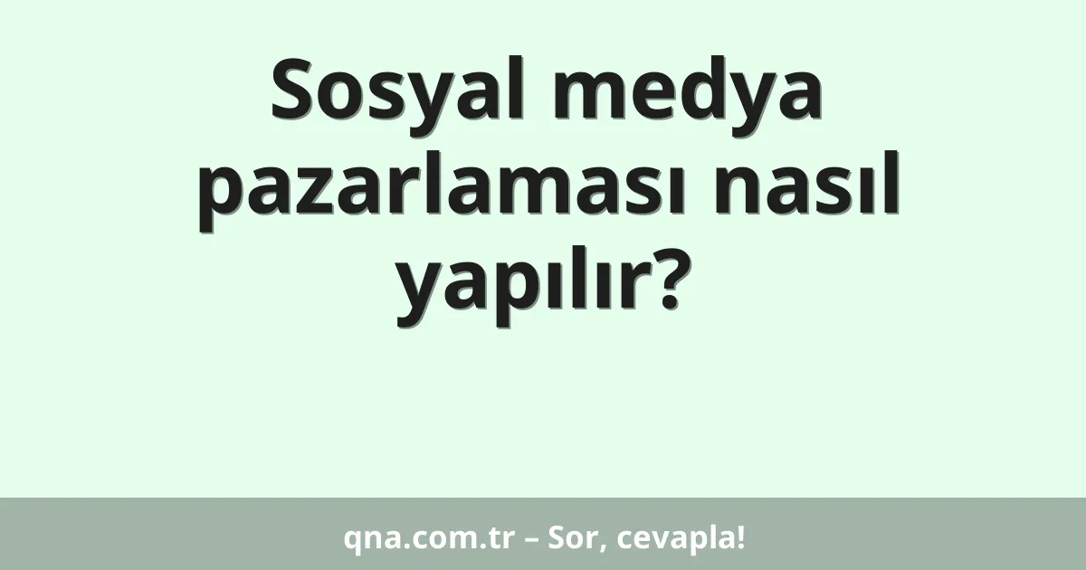 Sosyal medya pazarlaması nasıl yapılır?