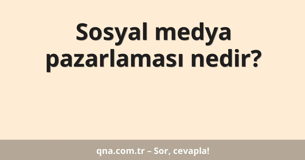 Sosyal medya pazarlaması nedir?