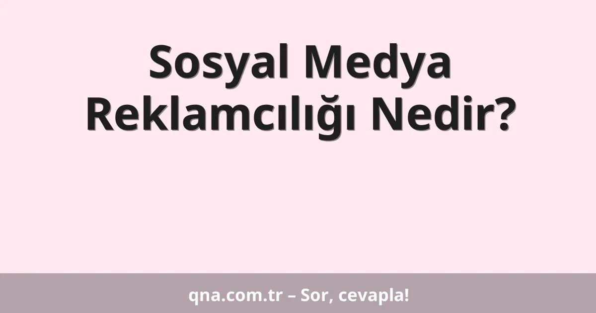Sosyal Medya Reklamcılığı Nedir?