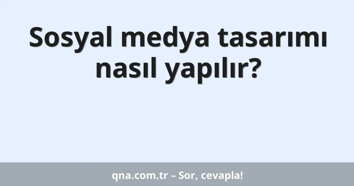 Sosyal medya tasarımı nasıl yapılır?