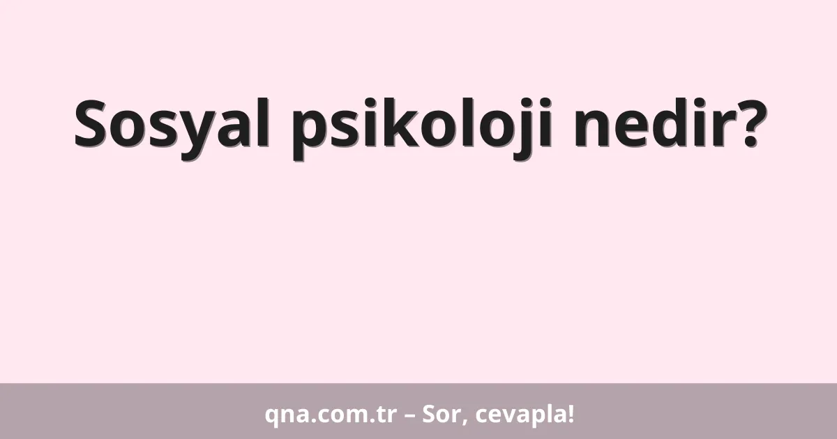 Sosyal psikoloji nedir?