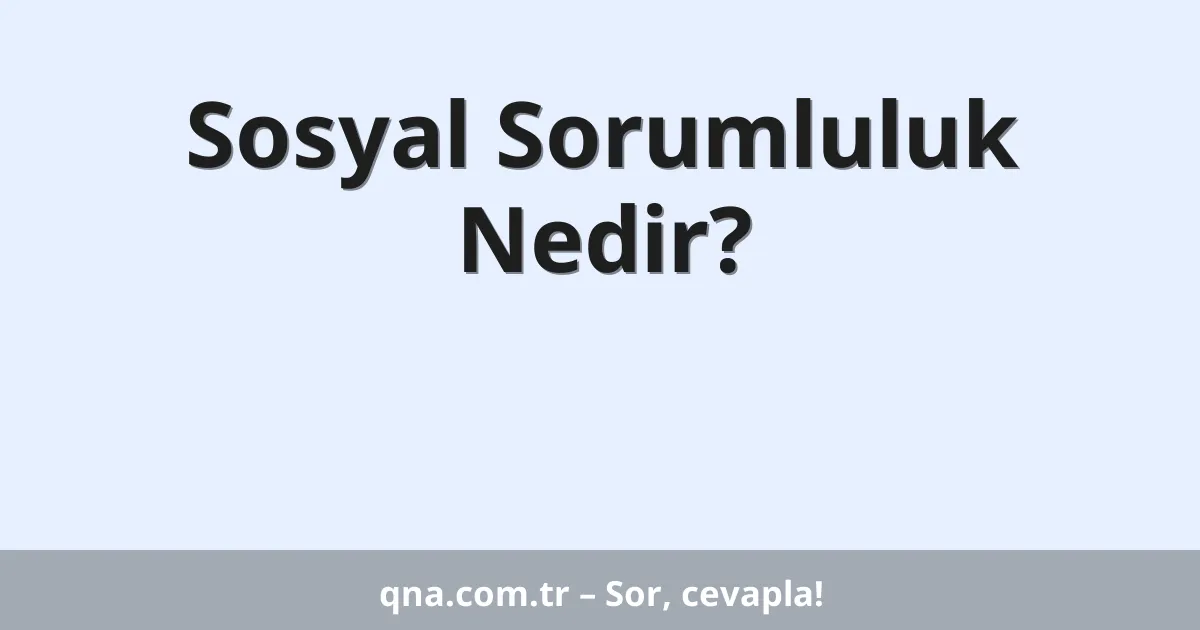 Sosyal Sorumluluk Nedir?