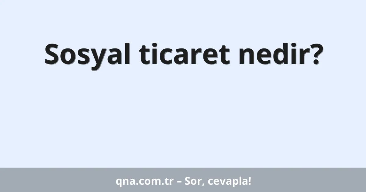 Sosyal ticaret nedir?